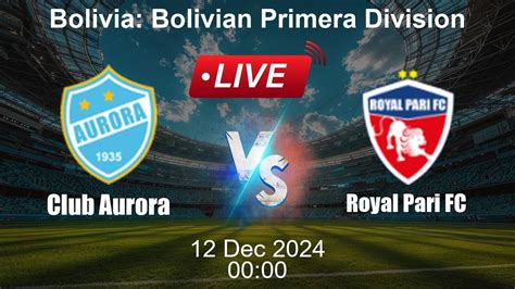 Royal Pari FC vs Club Aurora Live .